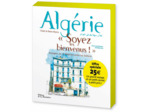 "ALGERIE, ""SOYEZ LES BIENVENUS !""" - VOYAGES DE LA MEDITERRANEE AU SAHARA