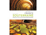 FRANCE SOUTERRAINE INSOLITE ET EXTRAORDINAIRE RET