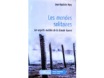 Les mondes solitaires. Les esprits mutilés de la Grande Guerre.
