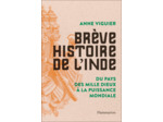 BREVE HISTOIRE DE L'INDE - DU PAYS DES MILLE DIEUX A LA PUISSANCE MONDIALE