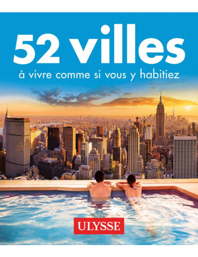 52 VILLES A VIVRE COMME SI VOUS Y HABITIEZ