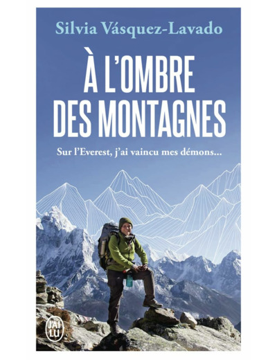 A L'OMBRE DES MONTAGNES - SUR L'EVEREST, J'AI VAINCU MES DEMONS...