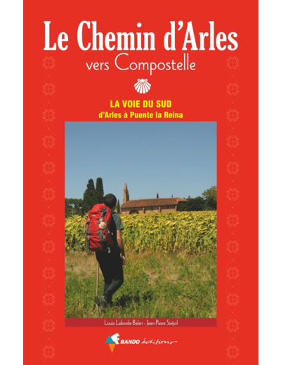 VERS COMPOSTELLE, LE CHEMIN D'ARLES - LA VOIE DU SUD, D'ARLES A PUENTE LA REINA