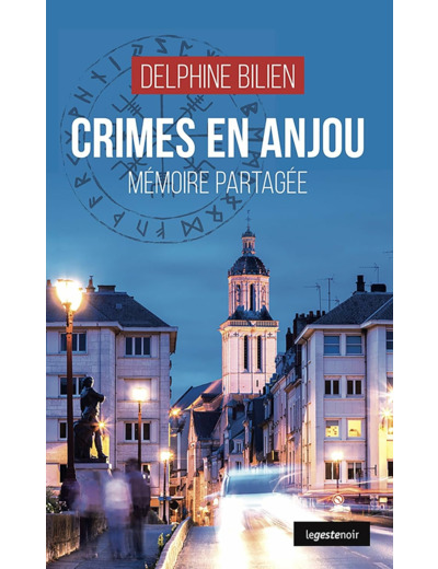 CRIMES EN ANJOU (GESTE) - MEMOIRE PARTAGEE (COLL. GESTE NOIR)