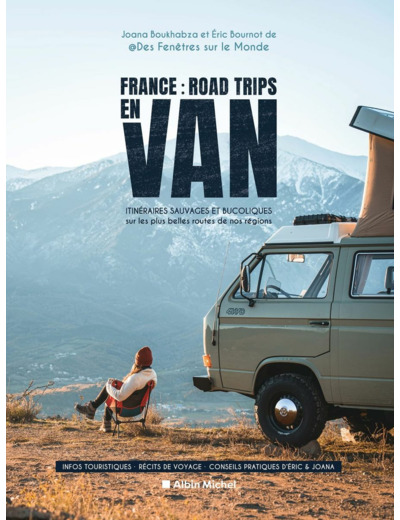 FRANCE : ROAD TRIPS EN VAN - ITINERAIRES SAUVAGES ET BUCOLIQUES SUR LES PLUS BELLES ROUTES DE NOS RE