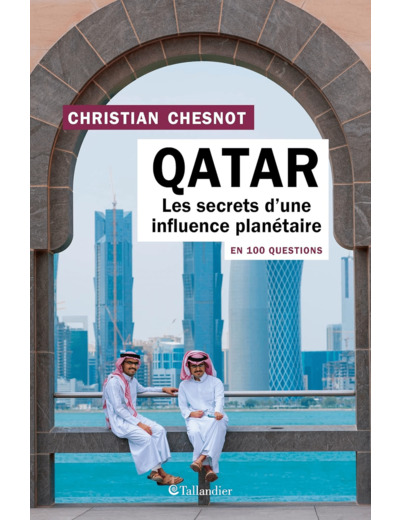 QATAR EN 100 QUESTIONS - LES SECRETS D UNE INFLUENCE PLANETAIRE