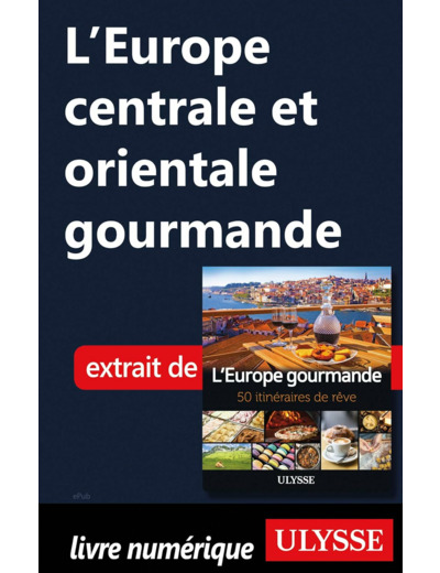 L'EUROPE GOURMANDE - 50 ITINERAIRES DE REVE