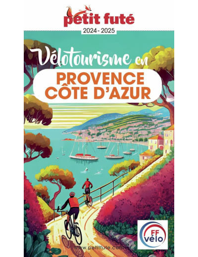 GUIDE VELOTOURISME EN PROVENCE - COTE D'AZUR 2024 PETIT FUTE