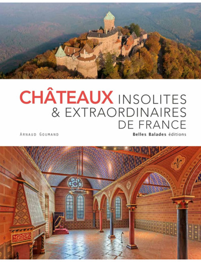 CHATEAUX INSOLITES ET EXTRAORDINAIRES DE FRANCE