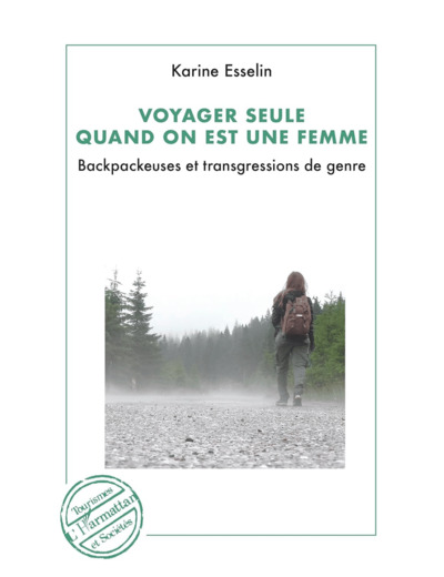 VOYAGER SEULE QUAND ON EST UNE FEMME - BACKPACKEUSES ET TRANGRESSIONS DE GENRE