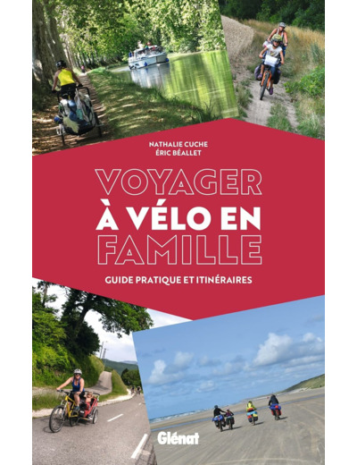 VOYAGER A VELO EN FAMILLE - GUIDE PRATIQUE ET ITINERAIRES
