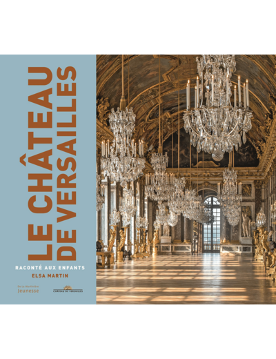 LE CHATEAU DE VERSAILLES RACONTE AUX ENFANTS