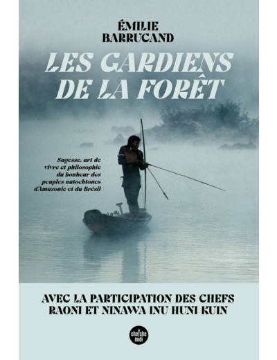 LES GARDIENS DE LA FORET - SAGESSE, ART DE VIVRE ET PHILOSOPHIE DU BONHEUR DES PEUPLES AUTOCHTONES D