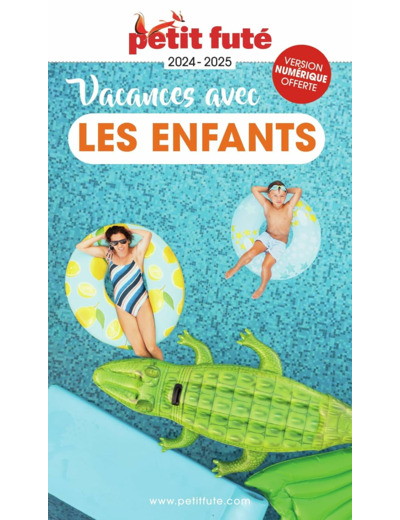 GUIDE DES VACANCES AVEC LES ENFANTS 2024 PETIT FUTE