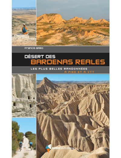 DESERT DES BARDENAS REALES, LES PLUS BELLES RANDONNEES - 60 ITINERAIRES A PIED ET VTT