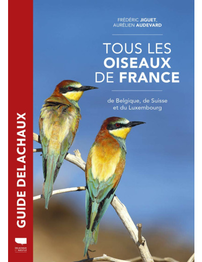 TOUS LES OISEAUX DE FRANCE - DE BELGIQUE, DE SUISSE ET DU LUXEMBOURG - NOUVELLE EDITION