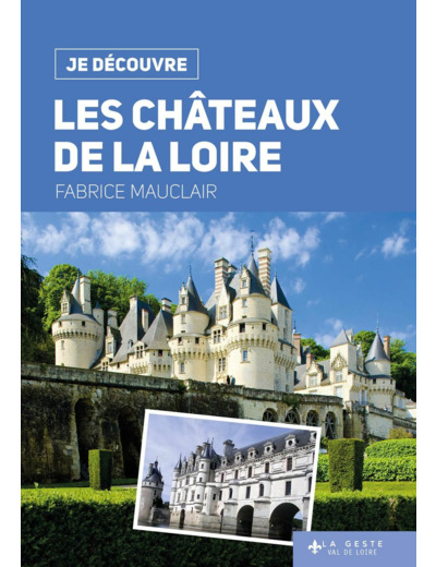 JE DECOUVRE (2) GUIDES - JE DECOUVRE LES CHATEAUX DE LA LOIRE