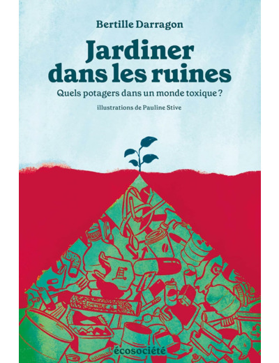 JARDINER DANS LES RUINES - QUELS POTAGERS DANS UN MONDE TOXI