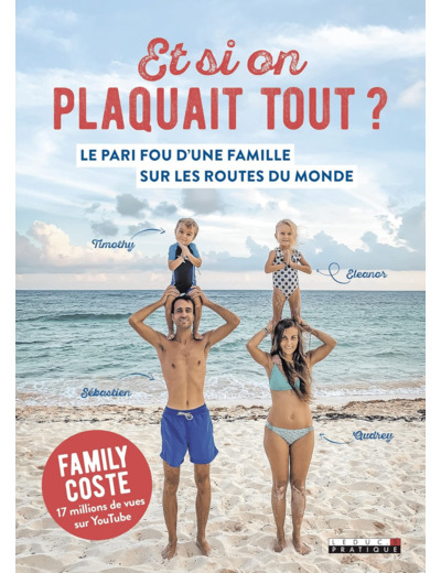 ET SI ON PLAQUAIT TOUT ? - LE PARI FOU D'UNE FAMILLE SUR LES ROUTES DU MONDE