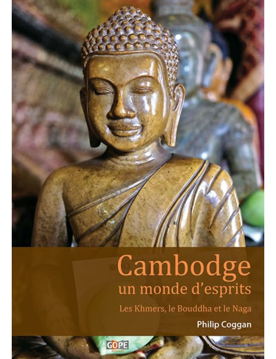 CAMBODGE, UN MONDE D'ESPRITS - LES KHMERS, LE BOUDDHA ET LE NAGA