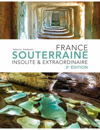 FRANCE SOUTERRAINE INSOLITE ET EXTRAORDINAIRE RET