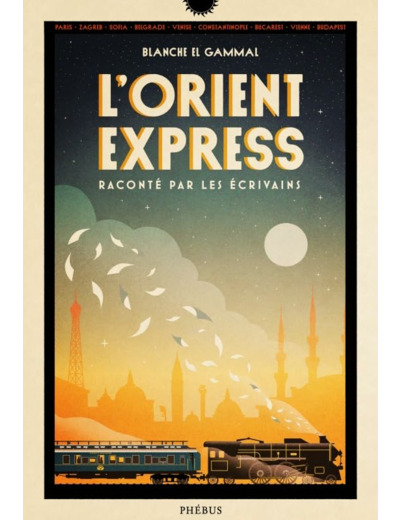 L'ORIENT-EXPRESS RACONTE PAR LES ECRIVAINS