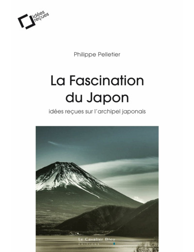 LA FASCINATION DU JAPON - IDEES RECUES SUR L'ARCHIPEL JAPONAIS