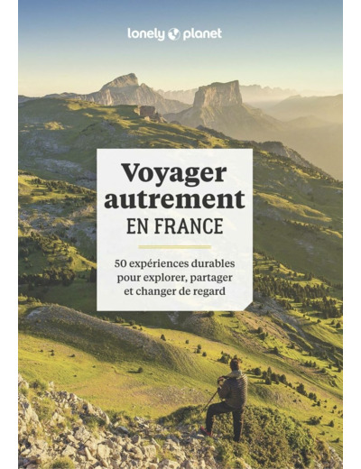 VOYAGER AUTREMENT EN FRANCE - 50 EXPERIENCES DURABLES POUR EXPLORER, PARTAGER ET CHANGER DE REGARD