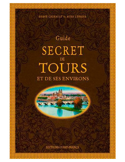 GUIDE SECRET DE TOURS ET DE SES ENVIRONS