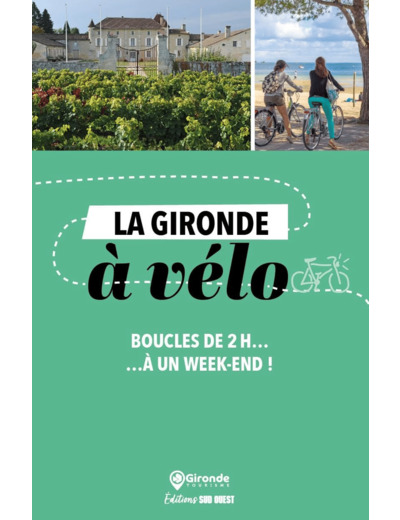 LA GIRONDE A VELO - BOUCLES DE 2 H A UN WEEK-END !