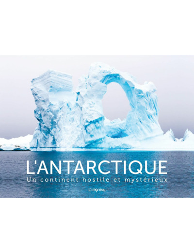 L'ANTARCTIQUE - UN CONTINENT HOSTILE ET MYSTERIEUX RETREF