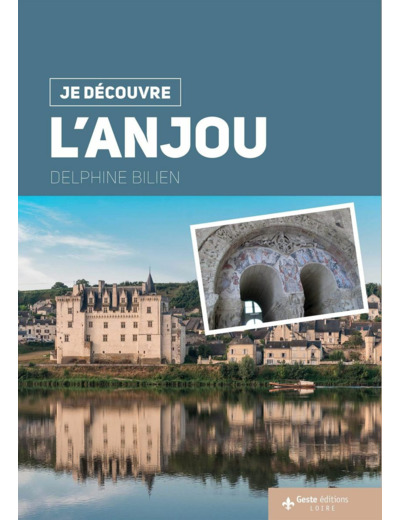 JE DECOUVRE L'ANJOU (FRA) NATURE TRADITIONS HISTOIRE