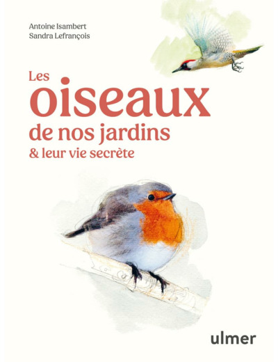 LES OISEAUX DE NOS JARDINS & LEUR VIE SECRETE
