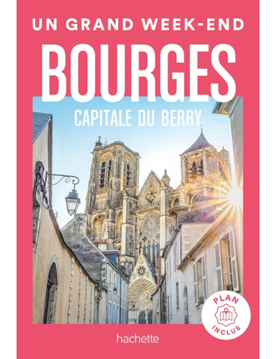 BOURGES CAPITALE DU BERRY GUIDE UN GRAND WEEK-END