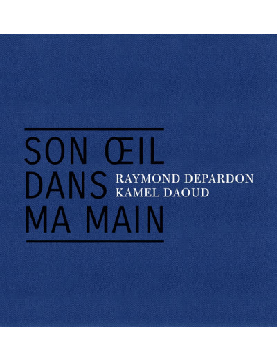 SON OEIL DANS MA MAIN - ALGERIE 1961-2019
