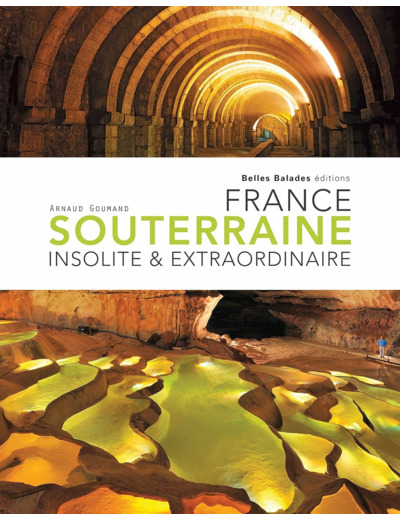 FRANCE SOUTERRAINE INSOLITE ET EXTRAORDINAIRE RET