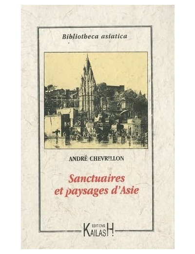 SANCTUAIRES ET PAYSAGES D'ASIE - CEYLAN BOUDDHIQUE, LE BRAHMANISME A BENARES, LE BOUDDHA BIRMAN