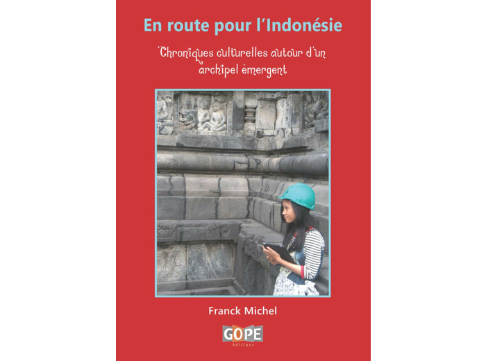 EN ROUTE POUR L'INDONESIE - CHRONIQUES CULTURELLES AUTOUR D'UN ARCHIPEL EMERGENT