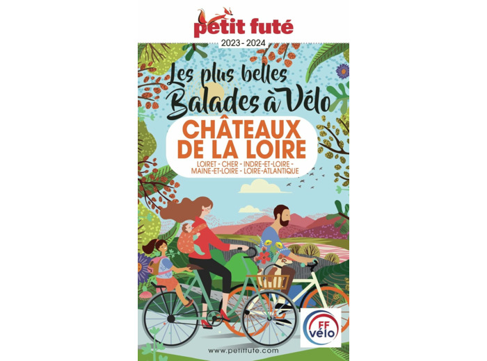 GUIDE BALADES A VELO CHATEAUX DE LA LOIRE 2023 PETIT FUTE - LOIRET - CHER -INDRE-ET-LOIRE - MAINE-ET