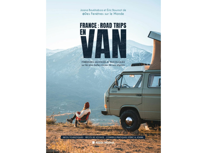 FRANCE : ROAD TRIPS EN VAN - ITINERAIRES SAUVAGES ET BUCOLIQUES SUR LES PLUS BELLES ROUTES DE NOS RE