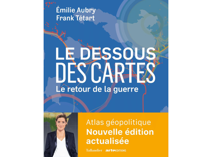 LE DESSOUS DES CARTES LE RETOUR DE LA GUERRE - ATLAS GEOPOLITIQUE