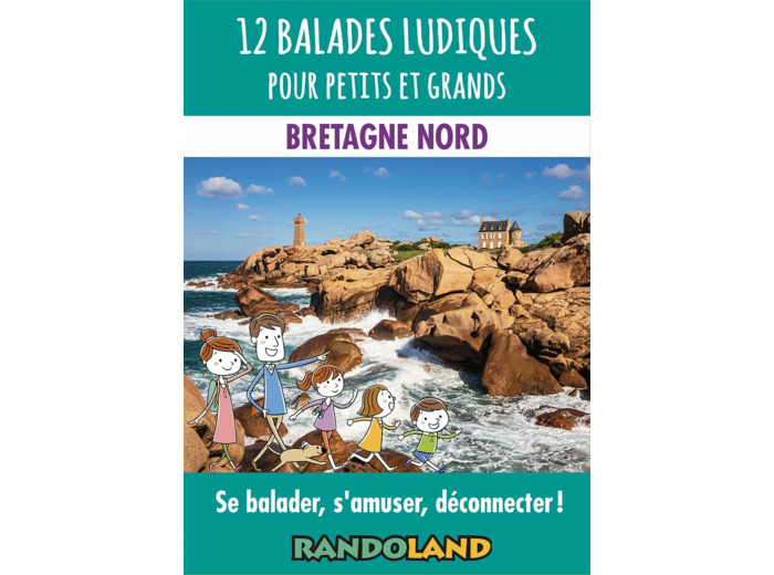 12 BALADES LUDIQUES POUR PETITS ET GRANDS - BRETAGNE NORD - SE BALADER, S'AMUSER, DECONNECTER !