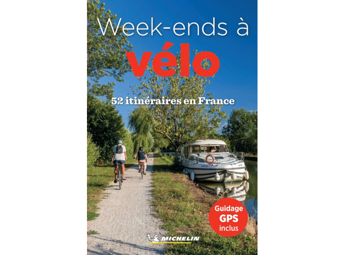GUIDES PLEIN AIR - 52 WEEK-ENDS A VELO EN FRANCE - 52 ITINERAIRES EN FRANCE