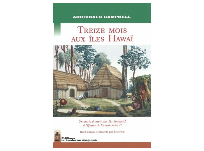 TREIZE MOIS AUX ILES HAWAI - UN MARIN ECOSSAIS AUX ILES SANDWICH A L'EPOQUE DE KAMEHAMEHA I