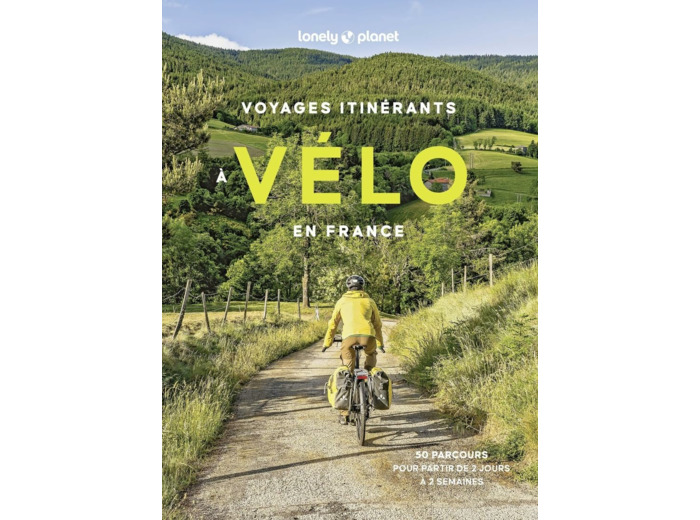 VOYAGES ITINERANTS A VELO EN FRANCE - 50 PARCOURS POUR PARTIR DE 2 JOURS A 2 SEMAINES