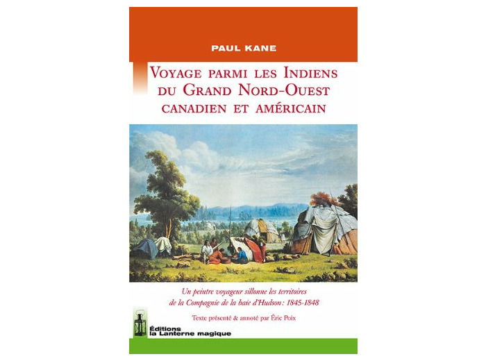 VOYAGE PARMI LES INDIENS DU GRAND NORD-OUEST CANADIEN ET AMERICAIN : 1845-1848