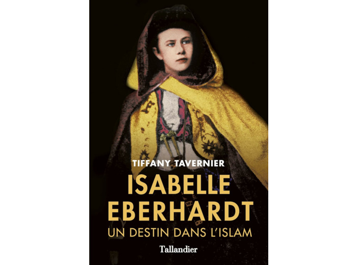 ISABELLE EBERHARDT - UN DESTIN DANS L'ISLAM