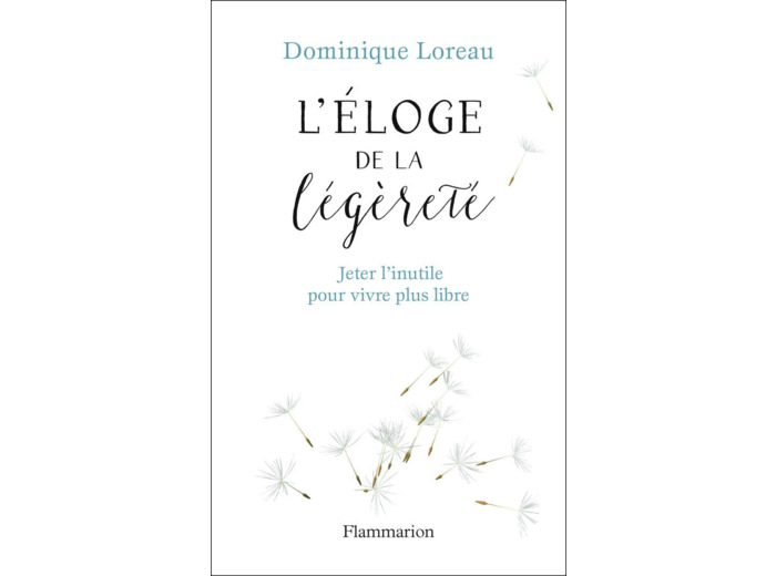 ELOGE DE LA LEGERETE - JETER L'INUTILE POUR VIVRE PLUS LIBRE - ILLUSTRATIONS, COULEUR