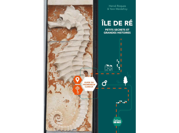ILE DE RE, PETITS SECRETS ET GRANDES HISTOIRES - GUIDE DU PROMENEUR CURIEUX
