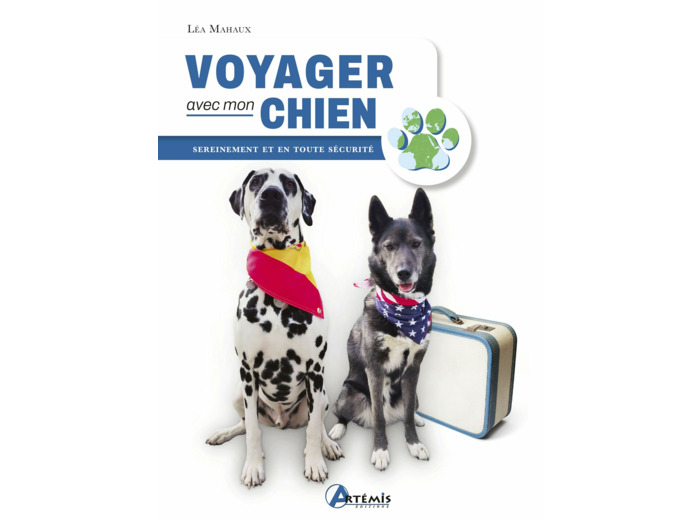 VOYAGER AVEC MON CHIEN - SEREINEMENT ET EN TOUTE SECURITE